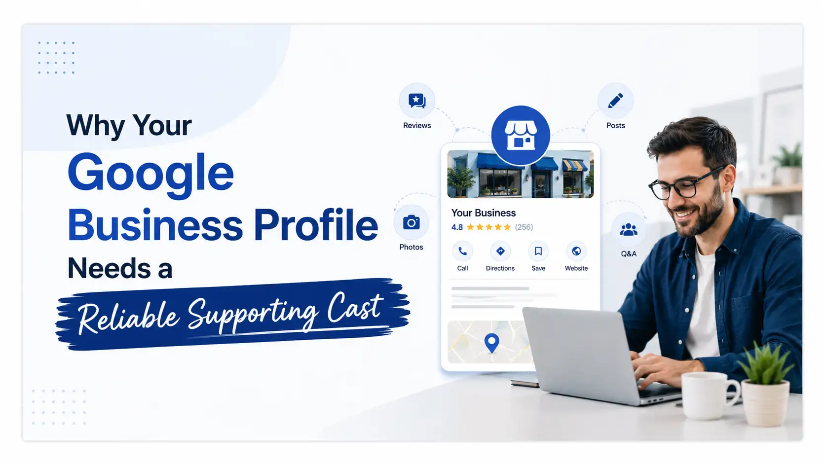 Why Your Google Business Profile Needs a Reliable Supporting Cast